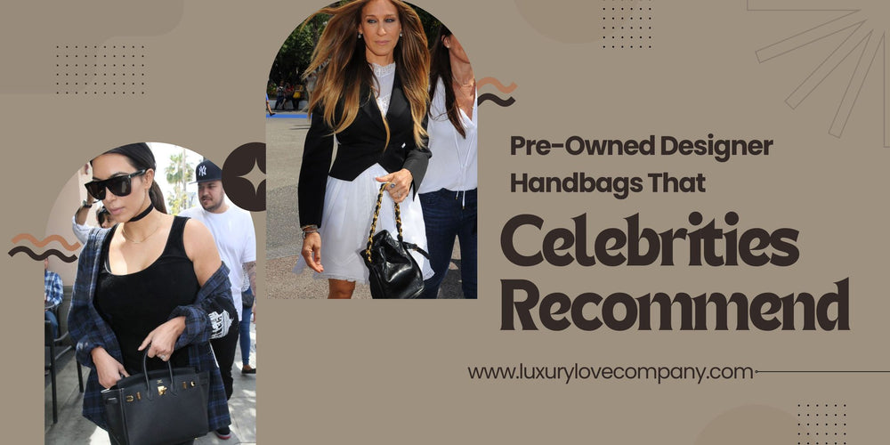 Celebrities Recommend Pre-Owned Designer Handbags